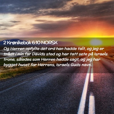 Picture 02 - 2 Krønikebok 6:10 NORSK - Og Herren opfylte det ord han hadde talt, og jeg - Bible Verse Picture