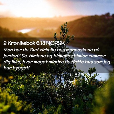Picture 02 - 2 Krønikebok 6:18 NORSK - Men bor da Gud virkelig hos menneskene på - Bible Verse Picture
