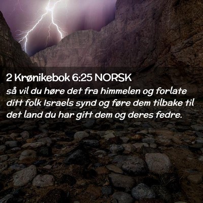 Picture 02 - 2 Krønikebok 6:25 NORSK - så vil du høre det fra himmelen og forlate ditt - Bible Verse Picture