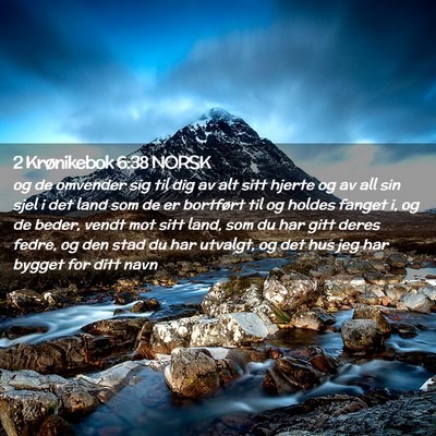 Picture 02 - 2 Krønikebok 6:38 NORSK - og de omvender sig til dig av alt sitt hjerte og - Bible Verse Picture