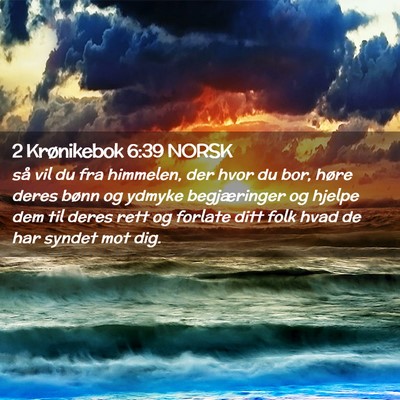 Picture 02 - 2 Krønikebok 6:39 NORSK - så vil du fra himmelen, der hvor du bor, høre - Bible Verse Picture