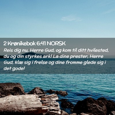 Picture 02 - 2 Krønikebok 6:41 NORSK - Reis dig nu, Herre Gud, og kom til ditt - Bible Verse Picture