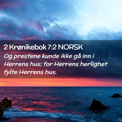 Picture 02 - 2 Krønikebok 7:2 NORSK - Og prestene kunde ikke gå inn i Herrens hus; for - Bible Verse Picture