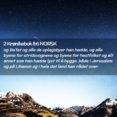 Picture 02 - 2 Krønikebok 8:6 NORSK - og Ba'lat og alle de oplagsbyer han hadde, og - Bible Verse Picture