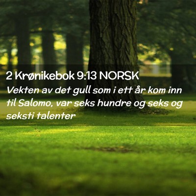 Picture 02 - 2 Krønikebok 9:13 NORSK - Vekten av det gull som i ett år kom inn til - Bible Verse Picture
