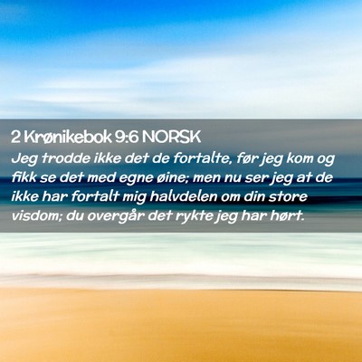 Picture 02 - 2 Krønikebok 9:6 NORSK - Jeg trodde ikke det de fortalte, før jeg kom og - Bible Verse Picture