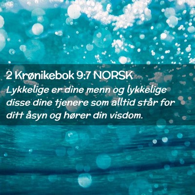 Picture 02 - 2 Krønikebok 9:7 NORSK - Lykkelige er dine menn og lykkelige disse dine - Bible Verse Picture