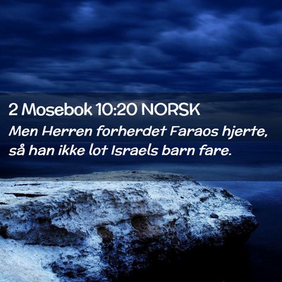 Picture 02 - 2 Mosebok 10:20 NORSK - Men Herren forherdet Faraos hjerte, så han ikke - Bible Verse Picture