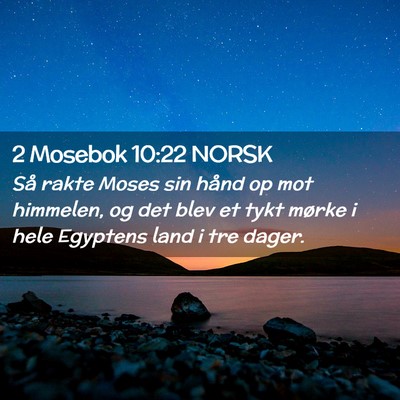 Picture 02 - 2 Mosebok 10:22 NORSK - Så rakte Moses sin hånd op mot himmelen, og det - Bible Verse Picture