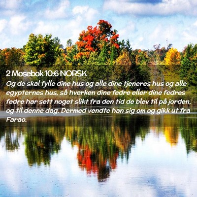 Picture 02 - 2 Mosebok 10:6 NORSK - Og de skal fylle dine hus og alle dine tjeneres - Bible Verse Picture