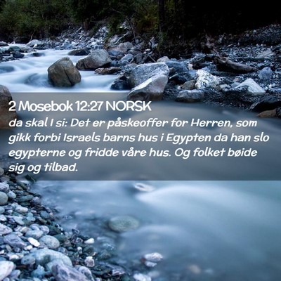 Picture 02 - 2 Mosebok 12:27 NORSK - da skal I si: Det er påskeoffer for Herren, som - Bible Verse Picture