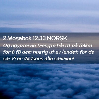 Picture 02 - 2 Mosebok 12:33 NORSK - Og egypterne trengte hårdt på folket for å få - Bible Verse Picture