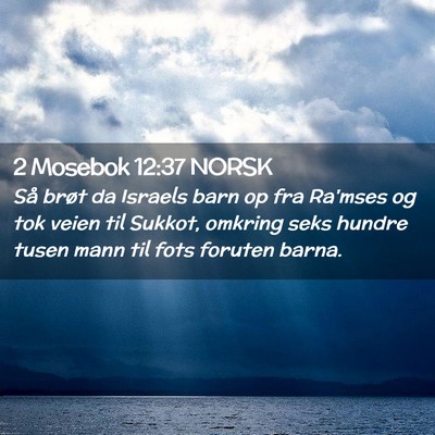 Picture 02 - 2 Mosebok 12:37 NORSK - Så brøt da Israels barn op fra Ra'mses og tok - Bible Verse Picture