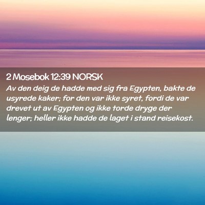 Picture 02 - 2 Mosebok 12:39 NORSK - Av den deig de hadde med sig fra Egypten, bakte - Bible Verse Picture