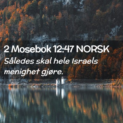 Picture 02 - 2 Mosebok 12:47 NORSK - Således skal hele Israels menighet - Bible Verse Picture