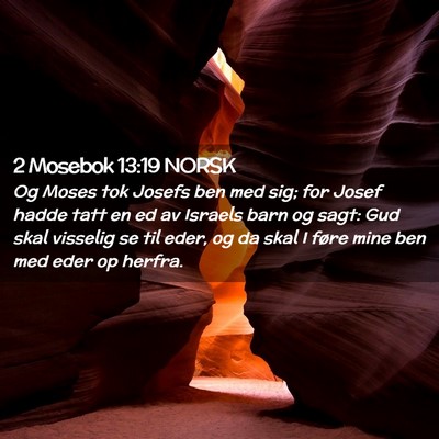 Picture 02 - 2 Mosebok 13:19 NORSK - Og Moses tok Josefs ben med sig; for Josef hadde - Bible Verse Picture