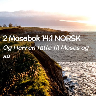 Picture 02 - 2 Mosebok 14:1 NORSK - Og Herren talte til Moses og - Bible Verse Picture