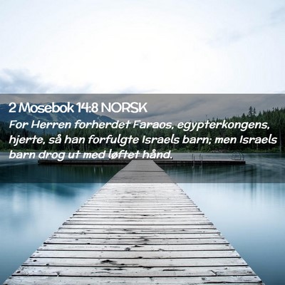 Picture 02 - 2 Mosebok 14:8 NORSK - For Herren forherdet Faraos, egypterkongens, - Bible Verse Picture