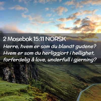 Picture 02 - 2 Mosebok 15:11 NORSK - Herre, hvem er som du blandt gudene? Hvem er som - Bible Verse Picture