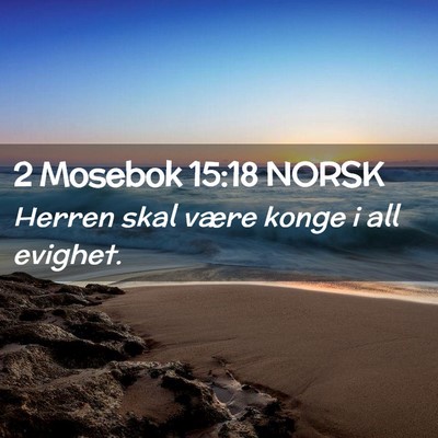 Picture 02 - 2 Mosebok 15:18 NORSK - Herren skal være konge i all - Bible Verse Picture