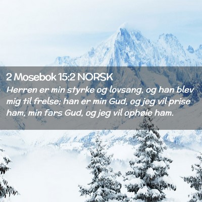Picture 02 - 2 Mosebok 15:2 NORSK - Herren er min styrke og lovsang, og han blev mig - Bible Verse Picture