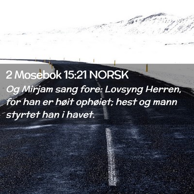 Picture 02 - 2 Mosebok 15:21 NORSK - Og Mirjam sang fore: Lovsyng Herren, for han er - Bible Verse Picture