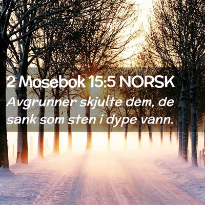 Picture 02 - 2 Mosebok 15:5 NORSK - Avgrunner skjulte dem, de sank som sten i dype - Bible Verse Picture