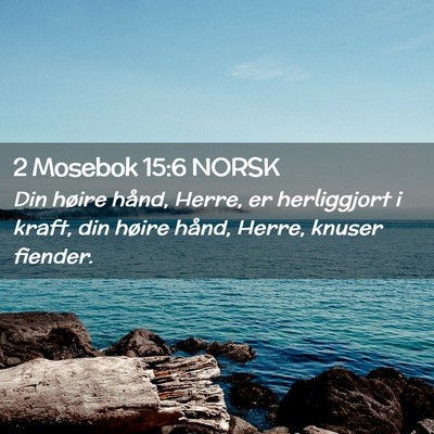 Picture 02 - 2 Mosebok 15:6 NORSK - Din høire hånd, Herre, er herliggjort i kraft, - Bible Verse Picture