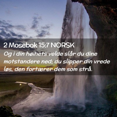 Picture 02 - 2 Mosebok 15:7 NORSK - Og i din høihets velde slår du dine motstandere - Bible Verse Picture