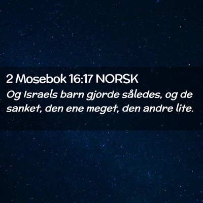 Picture 02 - 2 Mosebok 16:17 NORSK - Og Israels barn gjorde således, og de sanket, - Bible Verse Picture