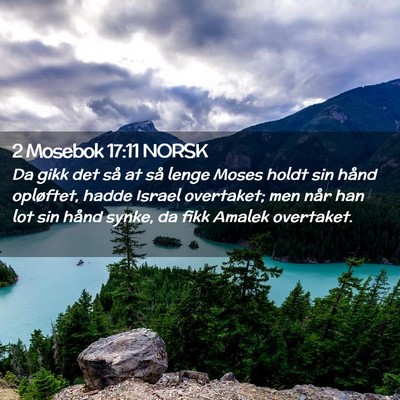 Picture 02 - 2 Mosebok 17:11 NORSK - Da gikk det så at så lenge Moses holdt sin - Bible Verse Picture