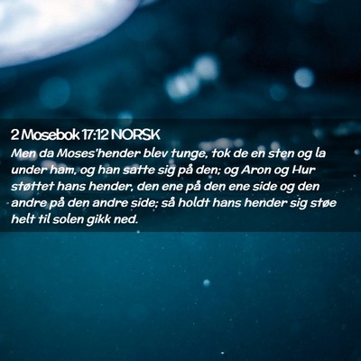 Picture 02 - 2 Mosebok 17:12 NORSK - Men da Moses'hender blev tunge, tok de en sten og - Bible Verse Picture