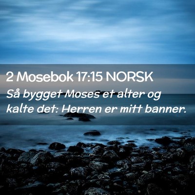 Picture 02 - 2 Mosebok 17:15 NORSK - Så bygget Moses et alter og kalte det: Herren er - Bible Verse Picture