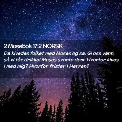 Picture 02 - 2 Mosebok 17:2 NORSK - Da kivedes folket med Moses og sa: Gi oss vann, - Bible Verse Picture