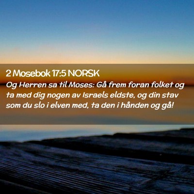 Picture 02 - 2 Mosebok 17:5 NORSK - Og Herren sa til Moses: Gå frem foran folket og - Bible Verse Picture