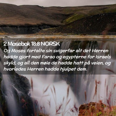 Picture 02 - 2 Mosebok 18:8 NORSK - Og Moses fortalte sin svigerfar alt det Herren - Bible Verse Picture