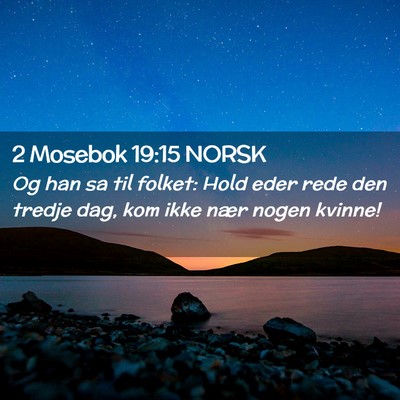 Picture 02 - 2 Mosebok 19:15 NORSK - Og han sa til folket: Hold eder rede den tredje - Bible Verse Picture
