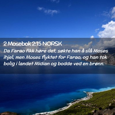 Picture 02 - 2 Mosebok 2:15 NORSK - Da Farao fikk høre det, søkte han å slå Moses - Bible Verse Picture
