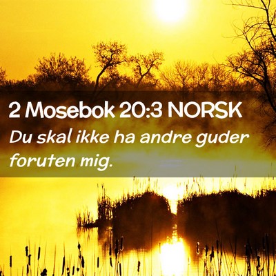 Picture 02 - 2 Mosebok 20:3 NORSK - Du skal ikke ha andre guder foruten - Bible Verse Picture