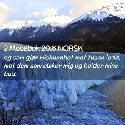 Picture 02 - 2 Mosebok 20:6 NORSK - og som gjør miskunnhet mot tusen ledd, mot dem - Bible Verse Picture