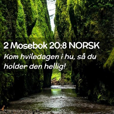 Picture 02 - 2 Mosebok 20:8 NORSK - Kom hviledagen i hu, så du holder den - Bible Verse Picture