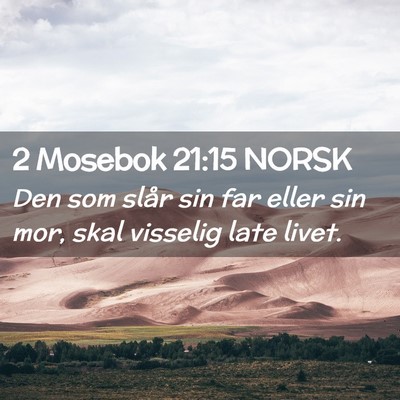 Picture 02 - 2 Mosebok 21:15 NORSK - Den som slår sin far eller sin mor, skal - Bible Verse Picture