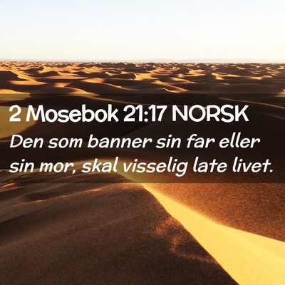 Picture 02 - 2 Mosebok 21:17 NORSK - Den som banner sin far eller sin mor, skal - Bible Verse Picture