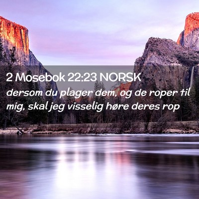 Picture 02 - 2 Mosebok 22:23 NORSK - dersom du plager dem, og de roper til mig, skal - Bible Verse Picture