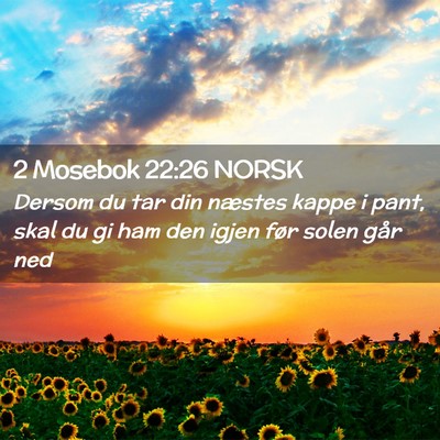Picture 02 - 2 Mosebok 22:26 NORSK - Dersom du tar din næstes kappe i pant, skal du - Bible Verse Picture
