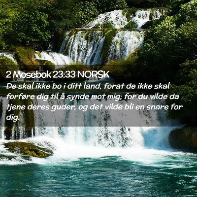 Picture 02 - 2 Mosebok 23:33 NORSK - De skal ikke bo i ditt land, forat de ikke skal - Bible Verse Picture