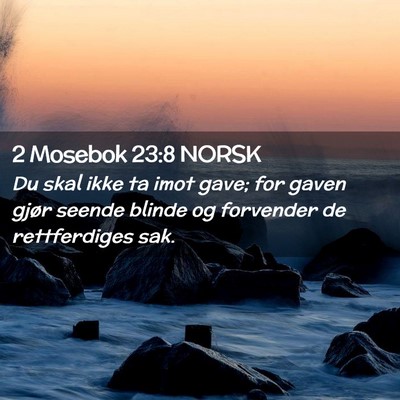 Picture 02 - 2 Mosebok 23:8 NORSK - Du skal ikke ta imot gave; for gaven gjør seende - Bible Verse Picture
