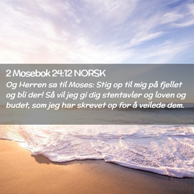 Picture 02 - 2 Mosebok 24:12 NORSK - Og Herren sa til Moses: Stig op til mig på - Bible Verse Picture