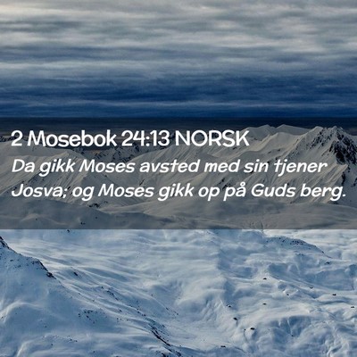 Picture 02 - 2 Mosebok 24:13 NORSK - Da gikk Moses avsted med sin tjener Josva; og - Bible Verse Picture