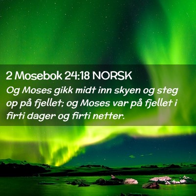 Picture 02 - 2 Mosebok 24:18 NORSK - Og Moses gikk midt inn skyen og steg op på - Bible Verse Picture
